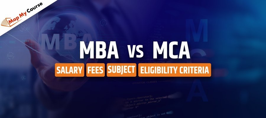 MBA vs MCA: Salary, Fees, Subject and Eligibility Criteria
