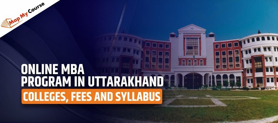 Online MBA Program in Uttarakhand | Colleges, Fees and Syllabus 2025