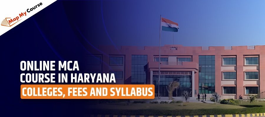 Online MCA course in Haryana Colleges, Fees and Syllabus 2025