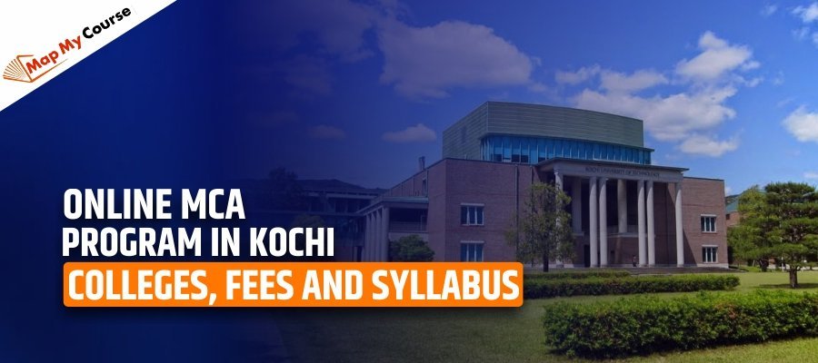 Online MCA program in Kochi | Colleges, Fees and Syllabus 2025
