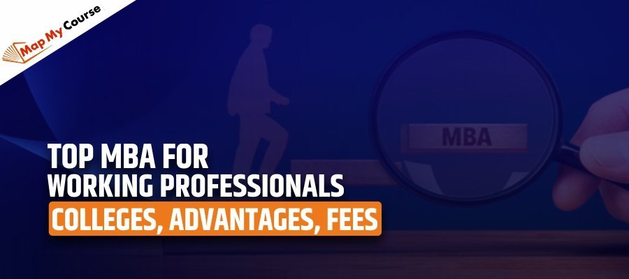 Top MBA for Working Professionals: Colleges, Advantages, Fees