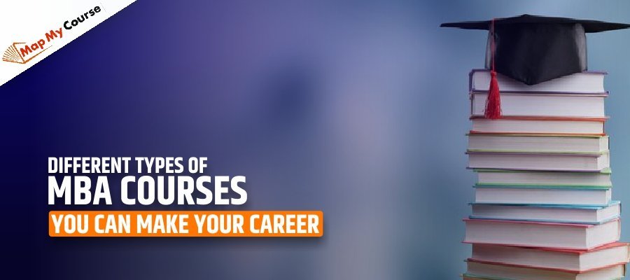 Different Types of MBA Courses : You Can Make Your Career