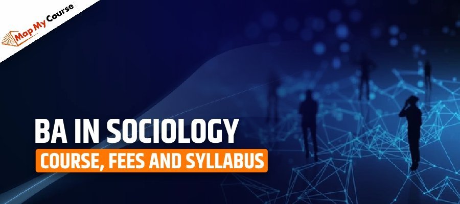 BA in Sociology: Course, Fees and Syllabus 2025