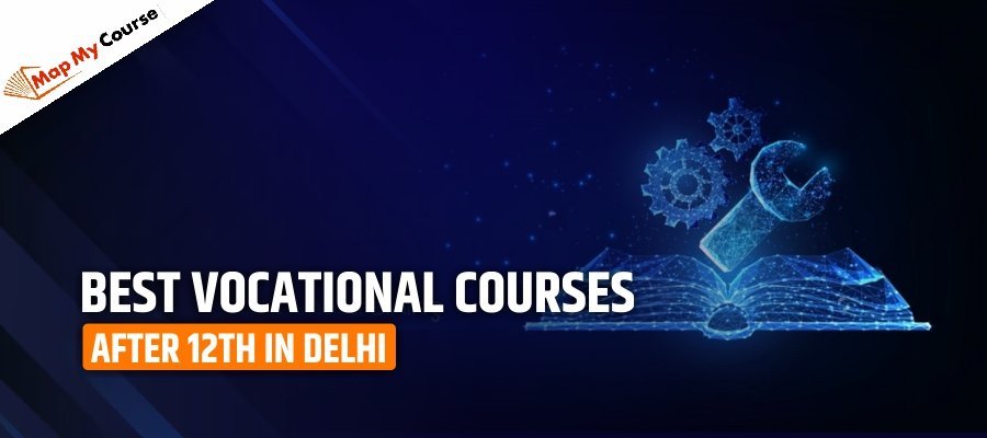 Best vocational Courses after 12th in Delhi