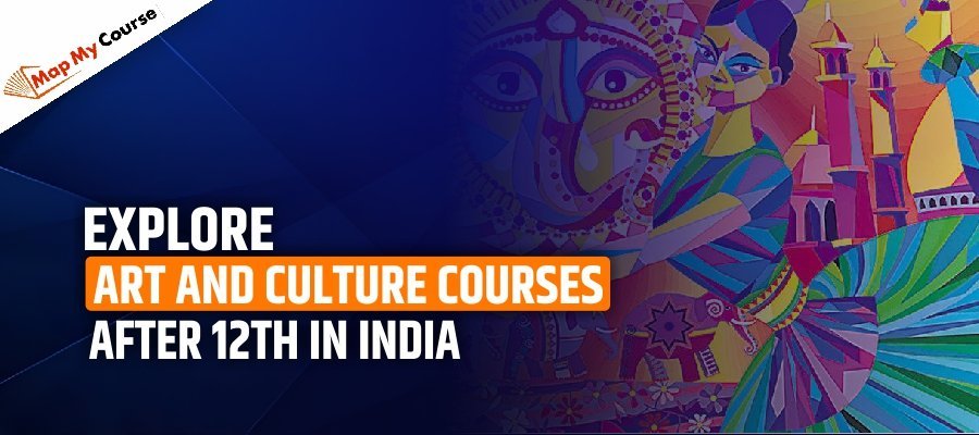 Explore Art And Culture Courses After 12th In India