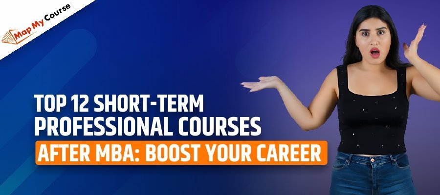 Top 12 Short-Term Professional Courses after MBA: Boost Your Career in 2025