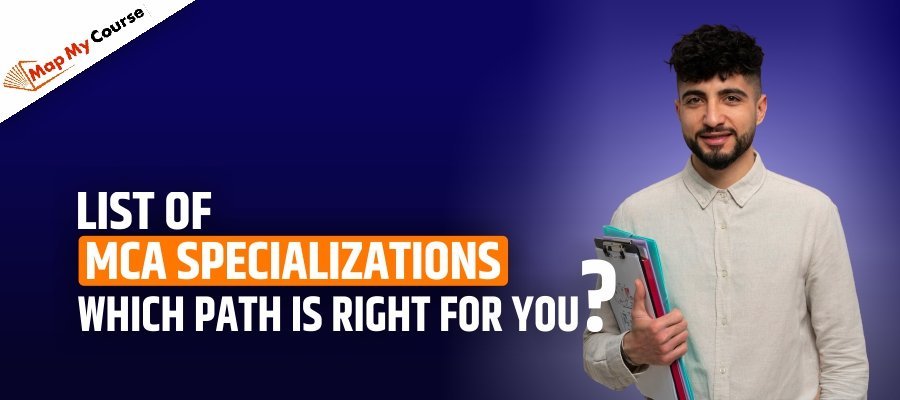 List of MCA Specializations: Which Path is Right for You?