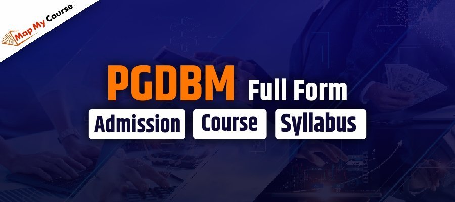 PGDBM Full Form: Course, Admission, Syllabus 2025