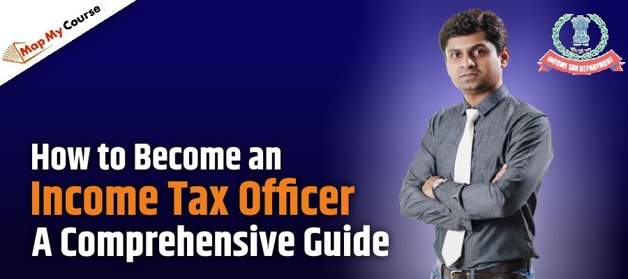 How to Become an Income Tax Officer: A Comprehensive Guide