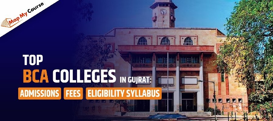 Top BCA Colleges In Gujarat: Fees, Admission, Syllabus and Eligibility