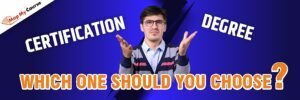 Certification vs Degree: Which One Should You Choose?