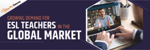 Growing Demand For ESL Teachers In The Global Market