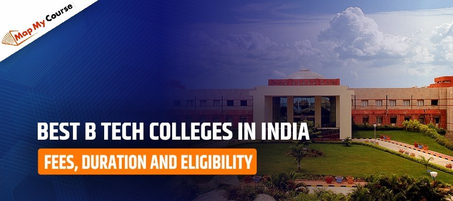 Best B Tech Colleges In India: Fees, Duration and Eligibility