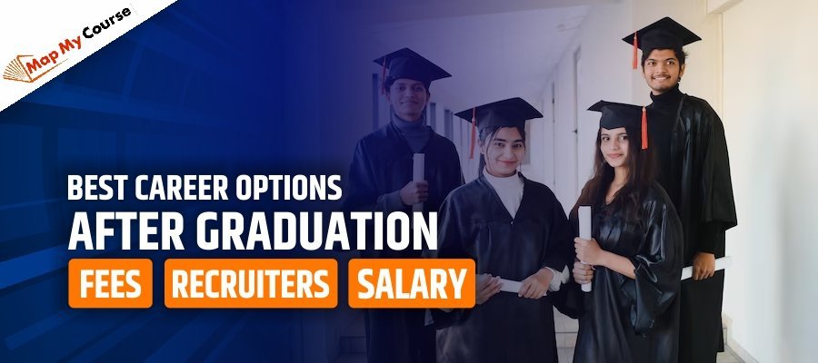 Best Career Options After Graduation: Fees, Recruiters, Salary and More