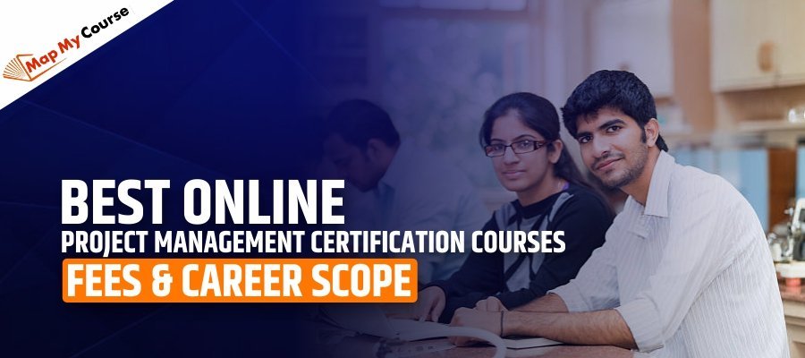 Best Online Project Management Certification Courses: Fees &amp; Career Scope