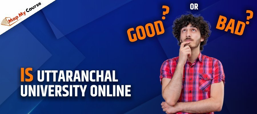 Is Uttaranchal University Online Good Or Bad? Full Guide And Reviews 2025