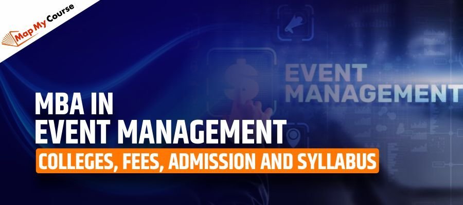 MBA In Event Management: Colleges, Fees, Admission and Syllabus