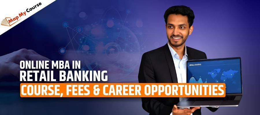 Online MBA In Retail Banking: Course, Fees &amp; Career Opportunities