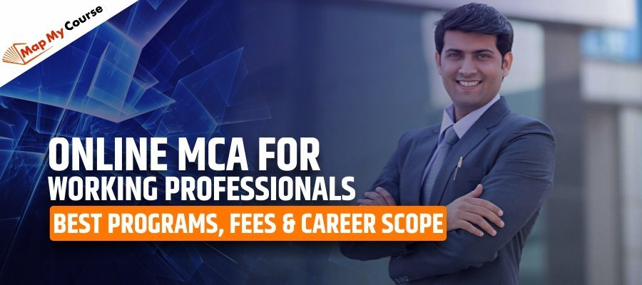 Online MCA For Working Professionals| Best Programs, Fees &amp; Career Scope