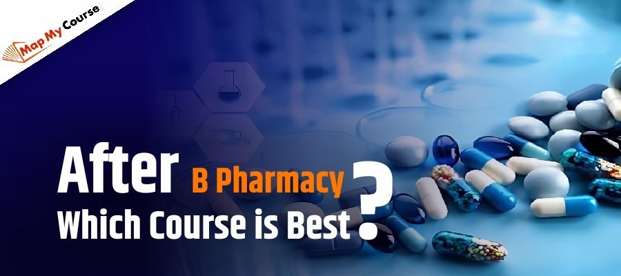 After B Pharmacy Which Course is Best? Full Guide 2025