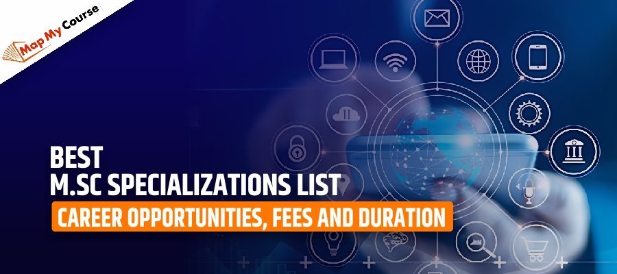 Best M.Sc Specializations List: Career Opportunities, Fees and Duration