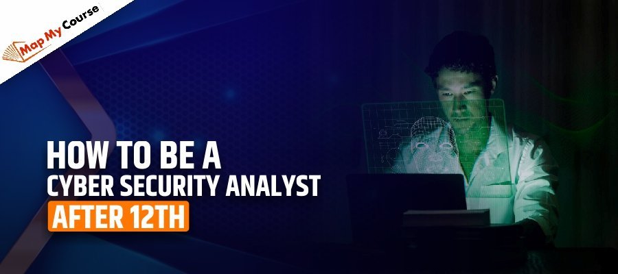 How to Be a Cyber Security Analyst After 12th: Step-by-Step Guide