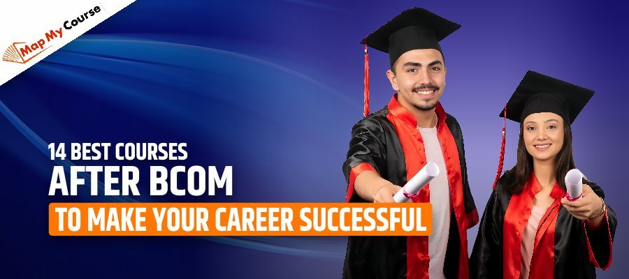 14 Best Courses After Bcom To Make Your Career Successful in [2025]