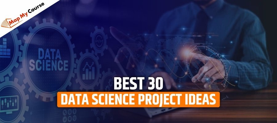Best 30 Data Science Project Ideas for 2025