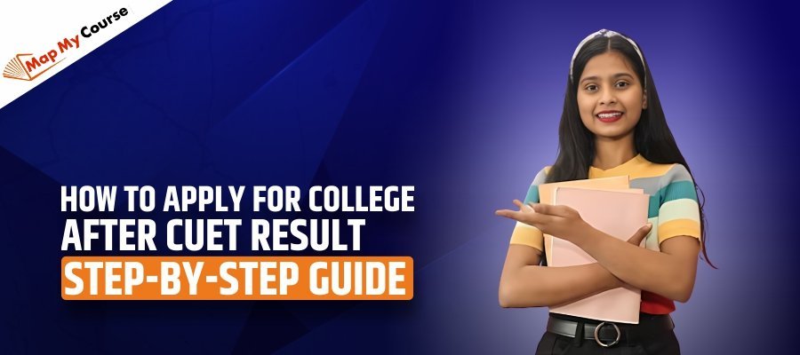 How To Apply For College After CUET Result: Step-by-Step Guide