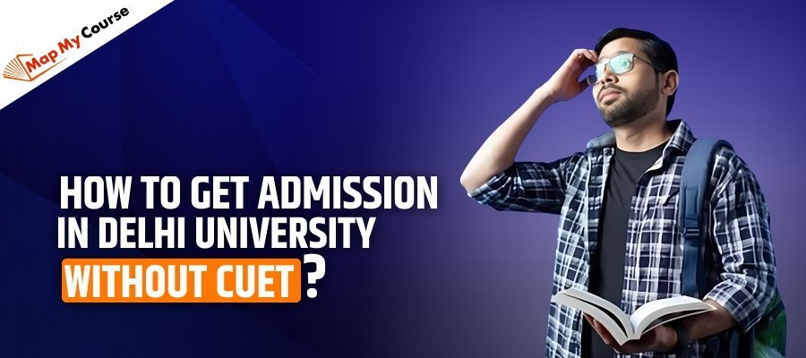 How To Get Admission In Delhi University Without CUET? [Full Guide]
