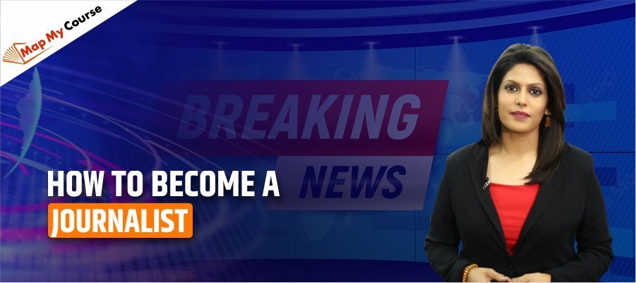 How To Become A Journalist? Steps, Skills &amp; Career Guide