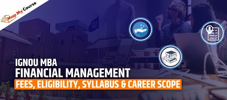 IGNOU MBA Financial Management: Fees, Eligibility, Syllabus &amp; Career Scope
