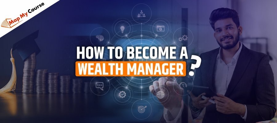 How To Become A Wealth Manager? Skills, Salary &amp; Career Guide