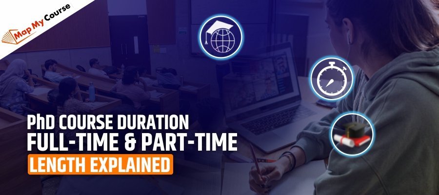PhD Course Duration: Full-Time &amp; Part-Time Length Explained