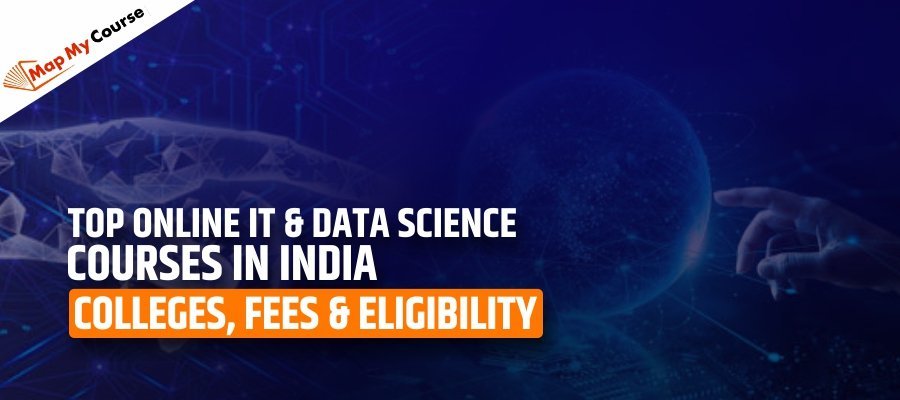 Top Online IT &amp; Data Science Courses In India: Colleges, Fees &amp; Eligibility
