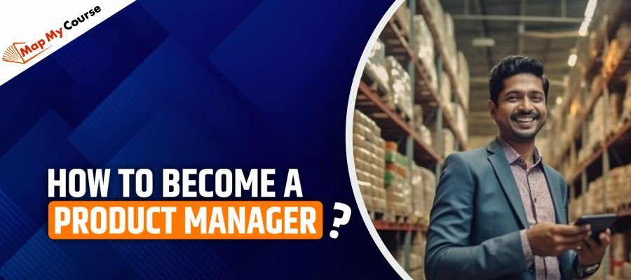 How to Become a Product Manager?: Step-by-Step Guide (2025)