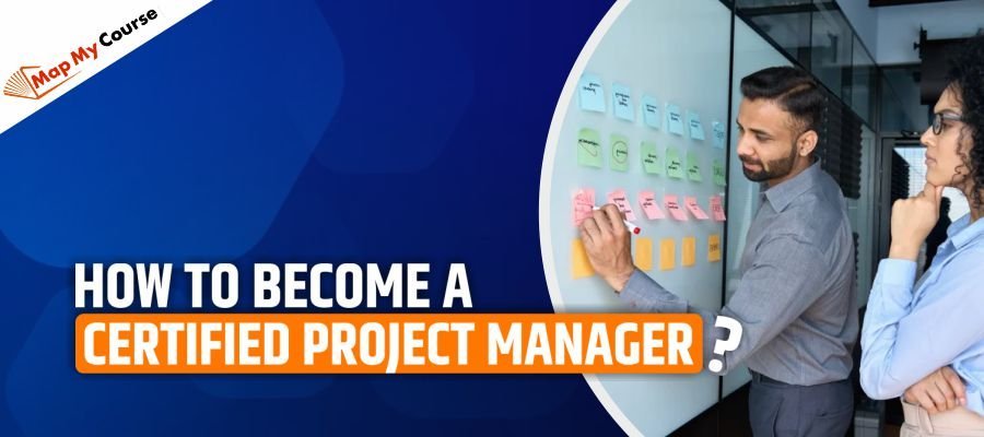 How to Become a Certified Project Manager?: Step-by-Step Guide (2025)