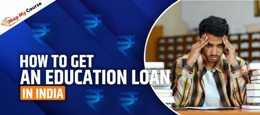 How to Get an Education Loan in India– Step-by-Step Guide