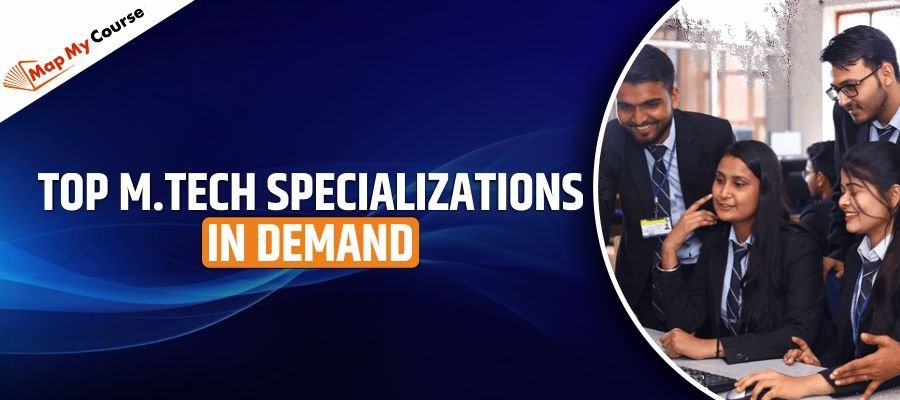 Top M.Tech Specializations in Demand in 2025