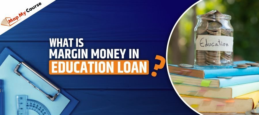What Is Margin Money in Education Loans 2025? Full Guide for Indian Students