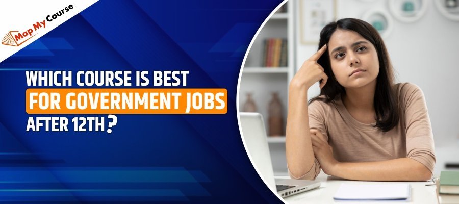 Which Course Is Best For Government Jobs After 12th? [Complete Guide 2025]