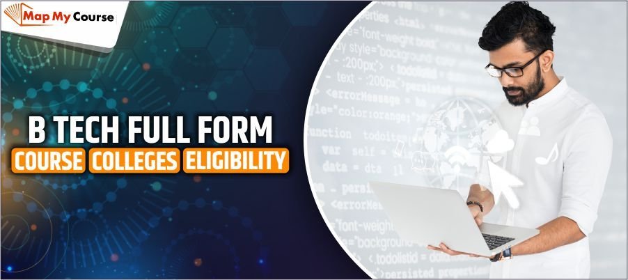 B Tech Full Form: Course, Colleges, Eligibility and Careers: [Complete Guide 2025]