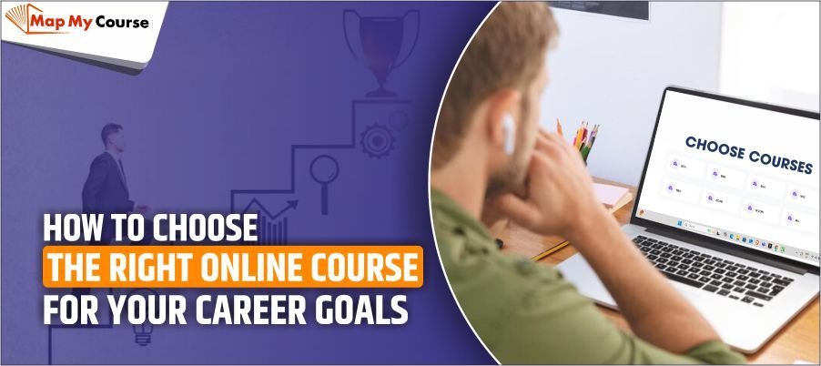How to Choose the Right Online Course for Your Career Goals (2025 Guide)