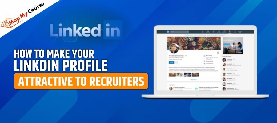 How to Make Your LinkedIn Profile Attractive to Recruiters: Expert Tips &amp; Strategies