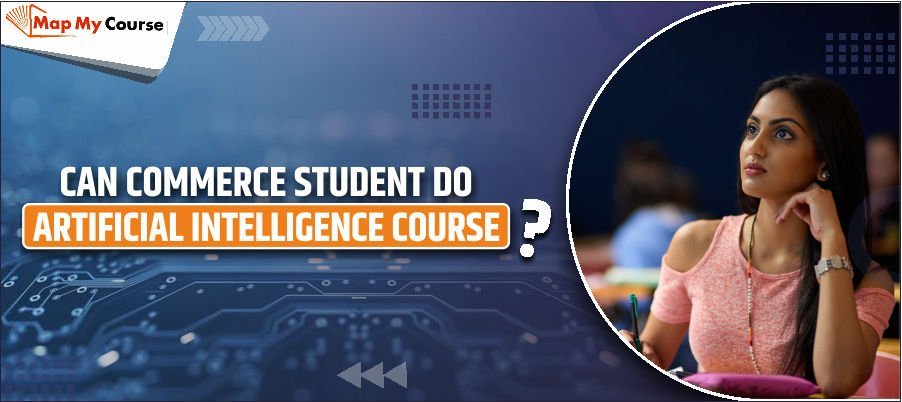 Can Commerce Student Do Artificial Intelligence Course?