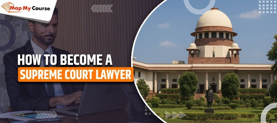 How to Become a Supreme Court Lawyer in India – Step-by-Step Guide