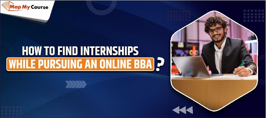 How to Find Internships While Pursuing an Online BBA? | Internship Guide 2025