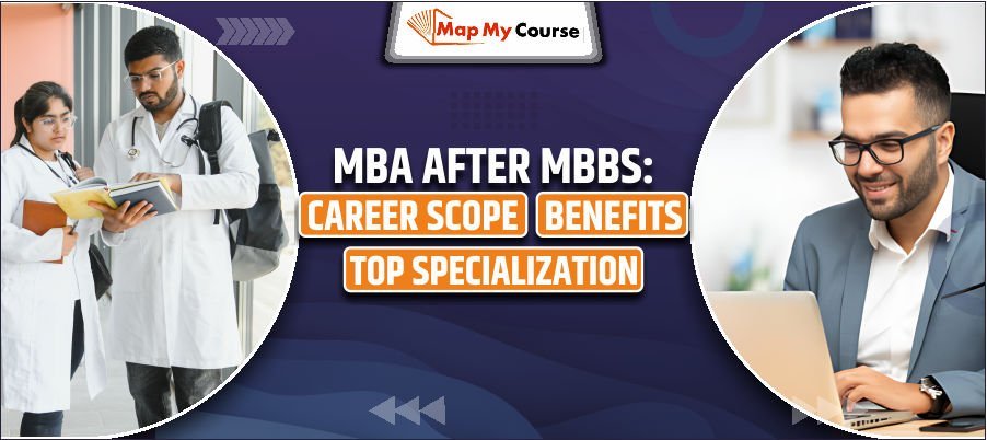 MBA After MBBS: Career Scope, Benefits &amp; Top Specialization in 2025