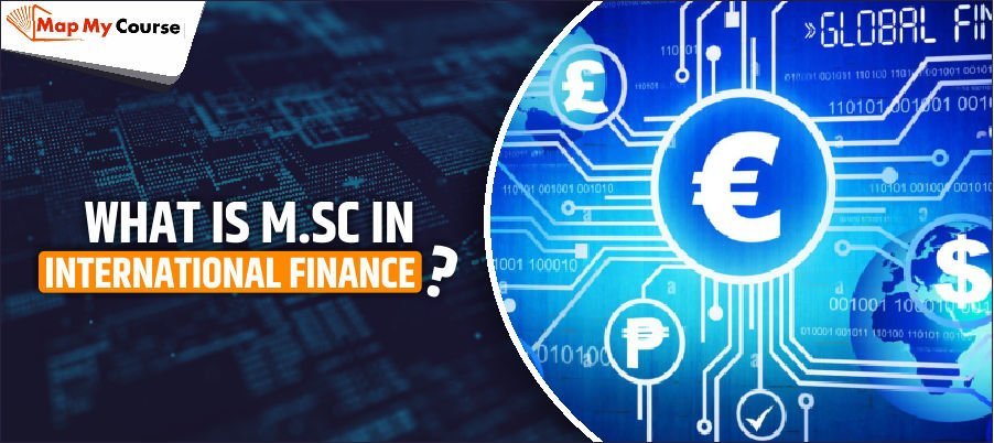 What is M.Sc in International Finance? Course Details, Scope & Career