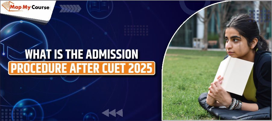 What Is The Admission Procedure After CUET 2025?